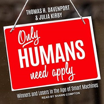 Only Humans Need Apply Winners and Losers in the Age of Smart Machines [Audiobook]