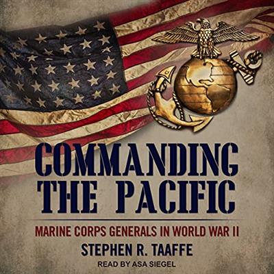 Commanding the Pacific Marine Corps Generals in World War II [Audiobook]