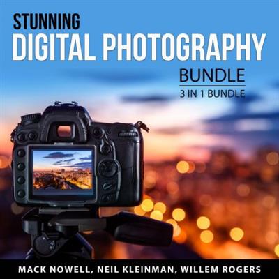 Stunning Digital Photography Bundle, 3 in 1 Bundle Digital Photography for Beginners, Digital Photography Guide [Audiobook]