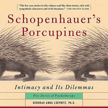 Schopenhauer's Porcupines Intimacy and Its Dilemmas Five Stories of Psychotherapy [Audiobook]