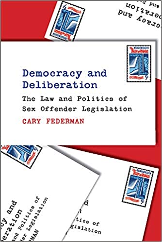 Democracy and Deliberation: The Law and Politics of Sex Offender Legislation