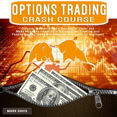 Options Trading Crash Course Discover the Secrets of a Successful Trader and Make Money by Investing in Options [Audiobook]