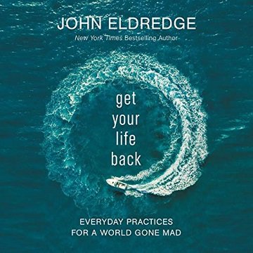 Get Your Life Back Everyday Practices for a World Gone Mad [Audiobook]