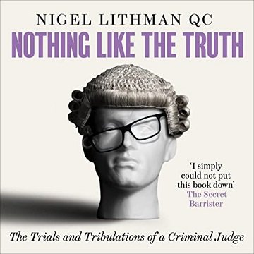 Nothing Like the Truth The Trial and Tribulations of a Criminal Judge [Audiobook]