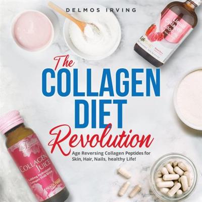 The Collagen Diet Revolution Age Reversing Collagen Peptides for Skin, Hair, Healthy Life [Audiobook]