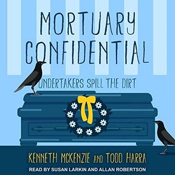 Mortuary Confidential Undertakers Spill the Dirt [Audiobook]