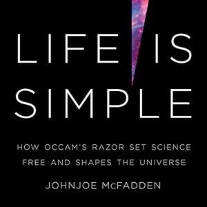 Life Is Simple How Occam's Razor Set Science Free and Shapes the Universe [Audiobook]