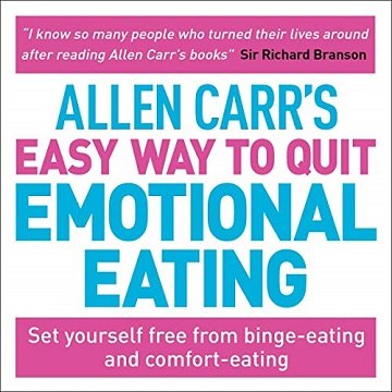 Allen Carr's Easy Way to Quit Emotional Eating Set Yourself Free from Binge-Eating and Comfort-Eating [Audiobook]