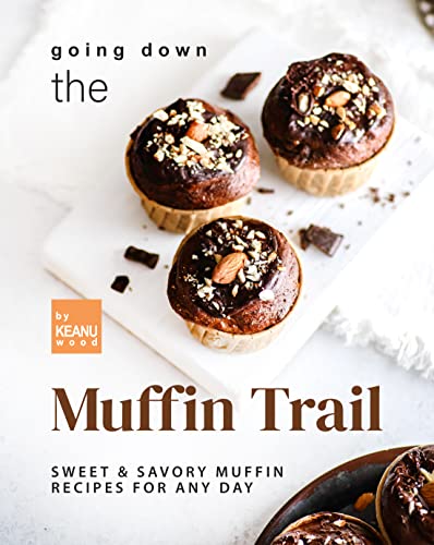 Going Down the Muffin Trail: Sweet & Savory Muffin Recipes for Any Day