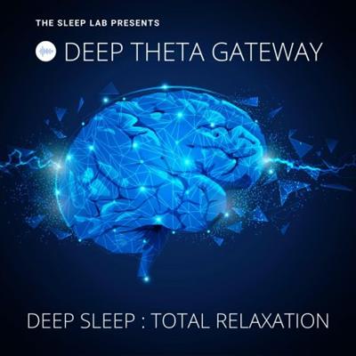 The Sleep Lab Presents Deep Theta Gateway Deep Sleep, Total Relaxation [Audiobook]