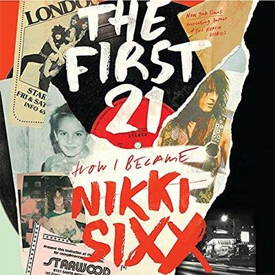 The First 21 How I Became Nikki Sixx