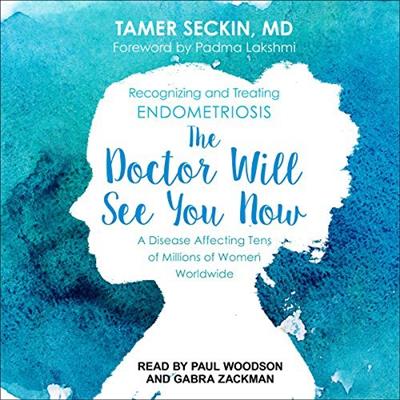 The Doctor Will See You Now Recognizing and Treating Endometriosis [Audiobook]