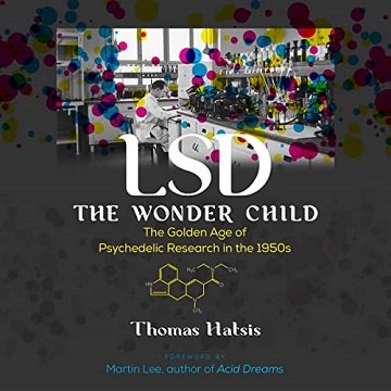 LSD The Wonder Child The Golden Age of Psychedelic Research in the 1950s [Audiobook]