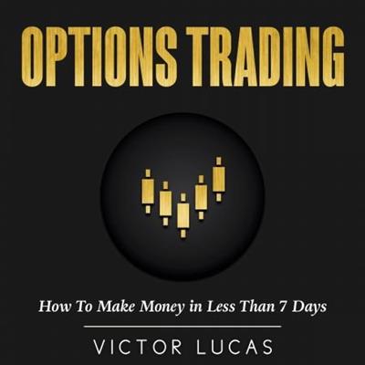 Options Trading How to Make Money in Less Than 7 Days [Audiobook]