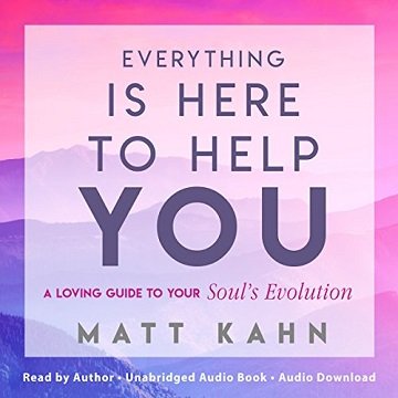 Everything Is Here to Help You A Loving Guide to Your Soul's Evolution [Audiobook]