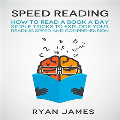 Speed Reading How to Read a Book a Day Simple Tricks to Explode Your Reading Speed and Comprehension [Audiobook]