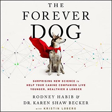 The Forever Dog A New Science Blueprint for Raising Exceptionally Healthy and Happy Companions [Audiobook]
