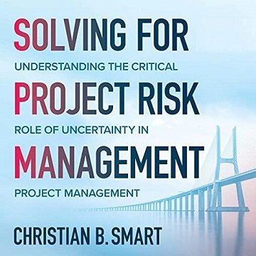 Solving for Project Risk Management Understanding the Critical Role of Uncertainty in Project Management [Audiobook]