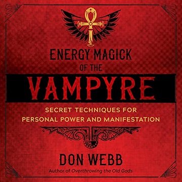 Energy Magick of the Vampyre Secret Techniques for Personal Power and Manifestation [Audiobook]