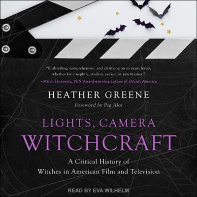 Lights, Camera, Witchcraft A Critical History of Witches in American Film and Television [Audiobook]