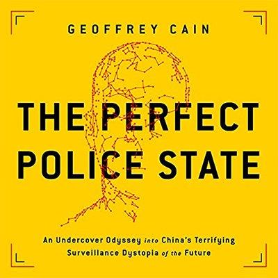 The Perfect Police State An Undercover Odyssey into China's Terrifying Surveillance Dystopia of the Future (Audiobook)