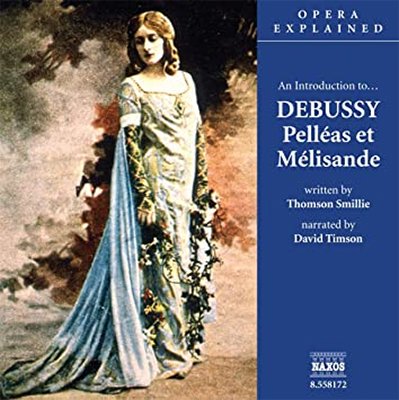 Opera Explained DEBUSSY - Pelléas et Mélisande (Audiobook)
