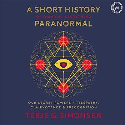 A Short History of (Nearly) Everything Paranormal Our Secret Powers Telepathy, Clairvoyance & Precognition (Audiobook)