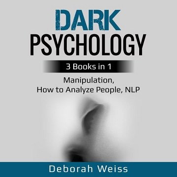 Dark Psychology 3 Books in 1 - Manipulation, How to Analyze People, NLP [Audiobook]