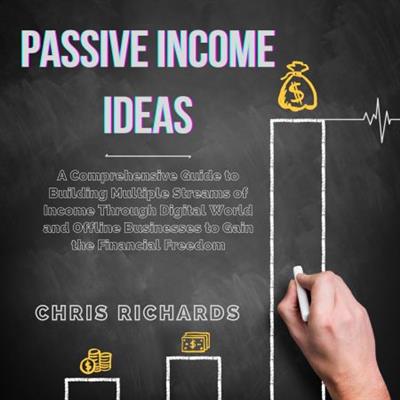 Passive Income Ideas A Comprehensive Guide to Building Multiple Streams of Income Through Digital World... [Audiobook]