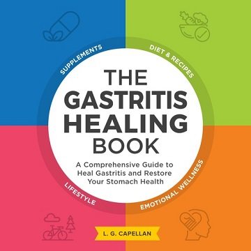 The Gastritis Healing Book A Comprehensive Guide to Heal Gastritis and Restore Your Stomach Health [Audiobook]