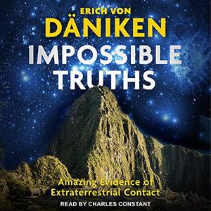Impossible Truths Amazing Evidence of Extraterrestrial Contact [Audiobook]