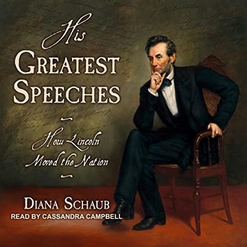 His Greatest Speeches How Lincoln Moved the Nation [Audiobook]