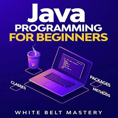 Java Programming for beginners Learn Java Development in this illustrated step by step Coding Guide [Audiobook]