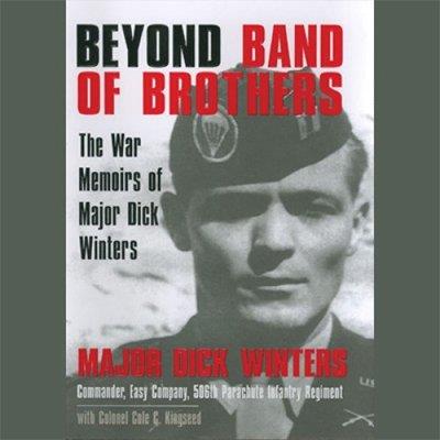 Beyond Band of Brothers The War Memoirs of Major Dick Winters (Audiobook)
