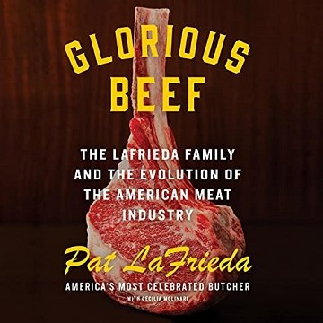 Glorious Beef The LaFrieda Family and the Evolution of the American Meat Industry [Audiobook]