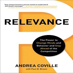 Relevance The Power to Change Minds and Behavior and Stay Ahead of the Competition [Audiobook]
