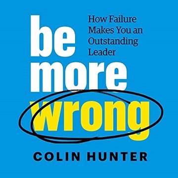 Be More Wrong How Failure Makes You an Outstanding Leader [Audiobook]