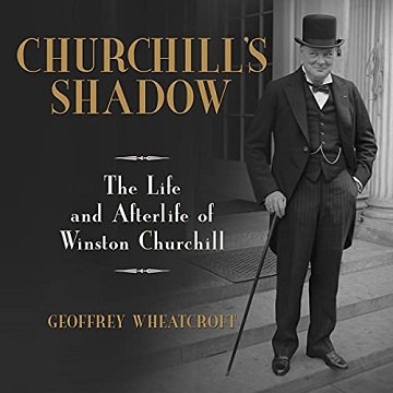 Churchill's Shadow The Life and Afterlife of Winston Churchill [Audiobook]