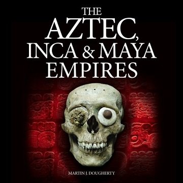 The Aztec, Inca and Maya Empires Digitally Narrated using a Synthesized Voice [Audiobook]