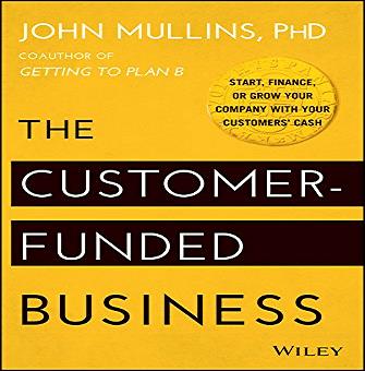 The Customer-Funded Business Start, Finance, or Grow Your Company with Your Customers' Cash [Audiobook]
