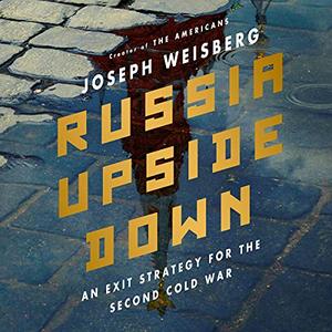 Russia Upside Down An Exit Strategy for the Second Cold War [Audiobook]
