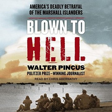 Blown to Hell America's Deadly Betrayal of the Marshall Islanders [Audiobook]