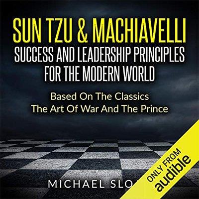 Sun Tzu & Machiavelli Success and Leadership Principles for the Modern World (Audiobook)