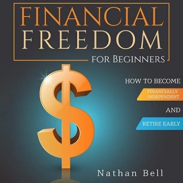 Financial Freedom for Beginners How To Become Financially Independent and Retire Early [Audiobook]