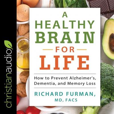 A Healthy Brain for Life How to Prevent Alzheimer's, Dementia, and Memory Loss [Audiobook]