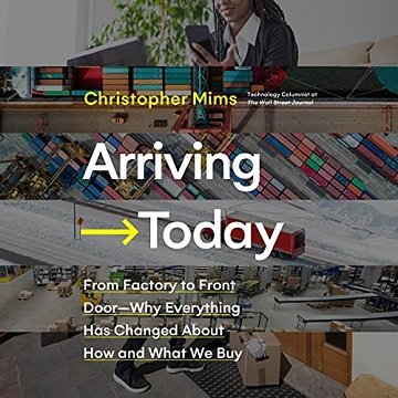 Arriving Today From Factory to Front Door - Why Everything Has Changed About How and What We Buy [Audiobook]