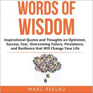 Words of Wisdom Inspirational Quotes and Thoughts on Optimism, Success, Fear ... [Audiobook]