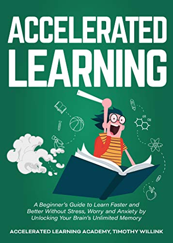 Accelerated Learning A Beginner's Guide to Learn Faster and Better Without Stress [Audiobook]