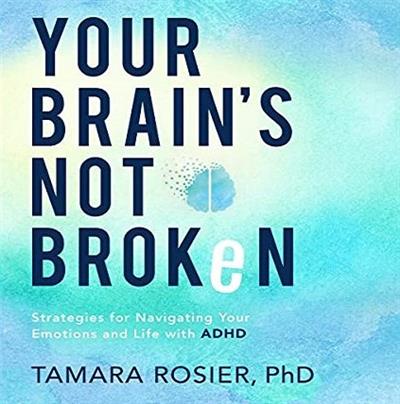 Your Brain's Not Broken Strategies for Navigating Your Emotions and Life with ADHD [Audiobook]