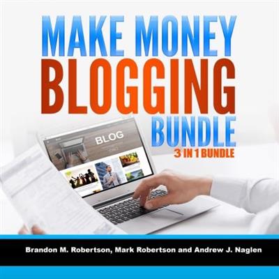 Make Money Blogging Bundle 3 in 1 Bundle, Blogging, How To Make Money Blogging, Tumblr [Audiobook]